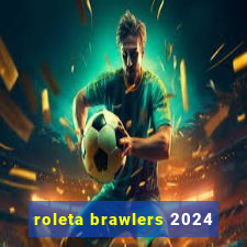 roleta brawlers 2024